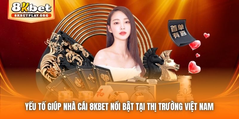 Yếu tố giúp nhà cái 8KBET nổi bật tại thị trường Việt Nam