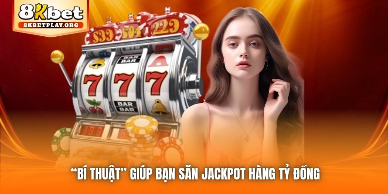 “Bí thuật” giúp bạn săn Jackpot hàng tỷ đồng