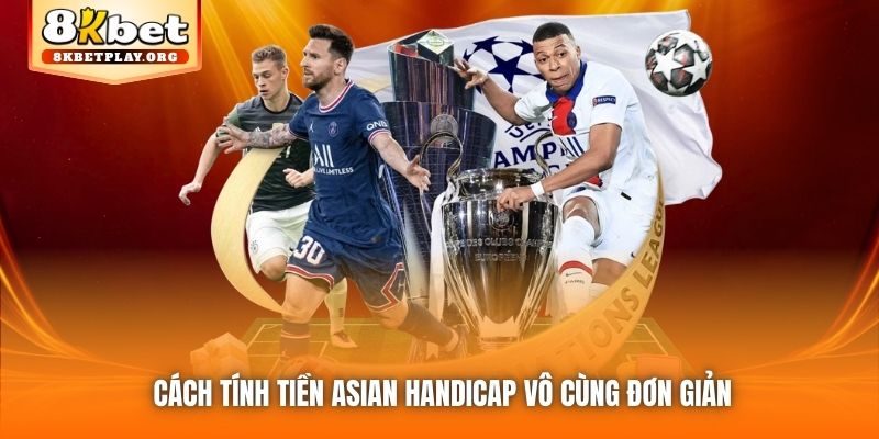 Cách tính tiền Asian Handicap vô cùng đơn giản