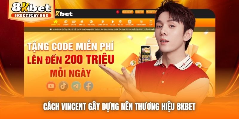 Cách Vincent gây dựng nên thương hiệu 8kbet