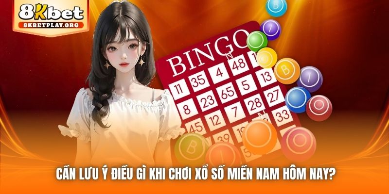 Cần lưu ý điều gì khi chơi xổ số miền Nam hôm nay?