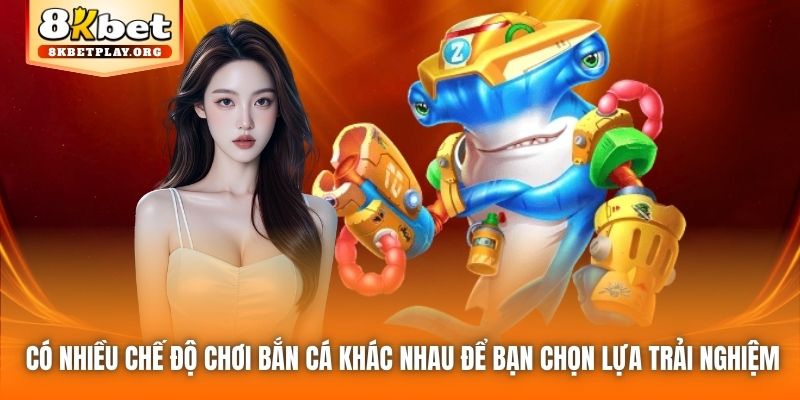 Có nhiều chế độ chơi bắn cá khác nhau để bạn chọn lựa trải nghiệm