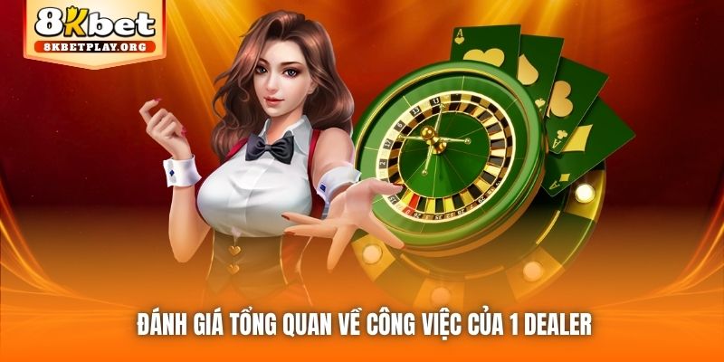 Đánh giá tổng quan về công việc của 1 Dealer