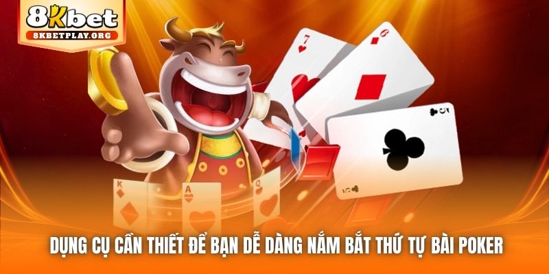 Dụng cụ cần thiết để bạn dễ dàng nắm bắt thứ tự bài Poker
