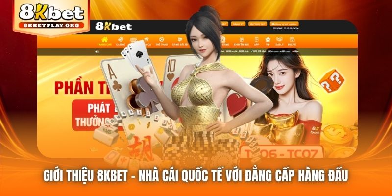 Giới thiệu 8kbet - nhà cái quốc tế với đẳng cấp hàng đầu