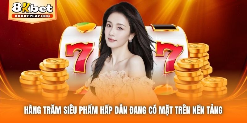 Hàng trăm siêu phẩm hấp dẫn đang có mặt trên nền tảng