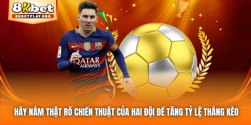 Hãy nắm thật rõ chiến thuật của hai đội để tăng tỷ lệ thắng kèo