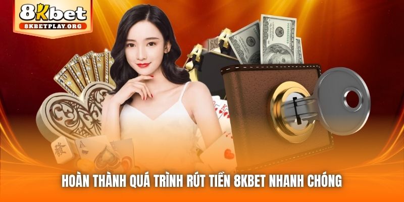Hoàn thành quá trình rút tiền 8kbet nhanh chóng