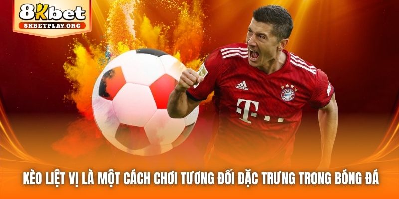 Kèo liệt vị là một cách chơi tương đối đặc trưng trong bóng đá