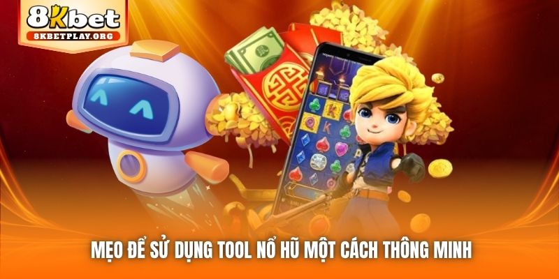 Mẹo để sử dụng tool nổ hũ một cách thông minh