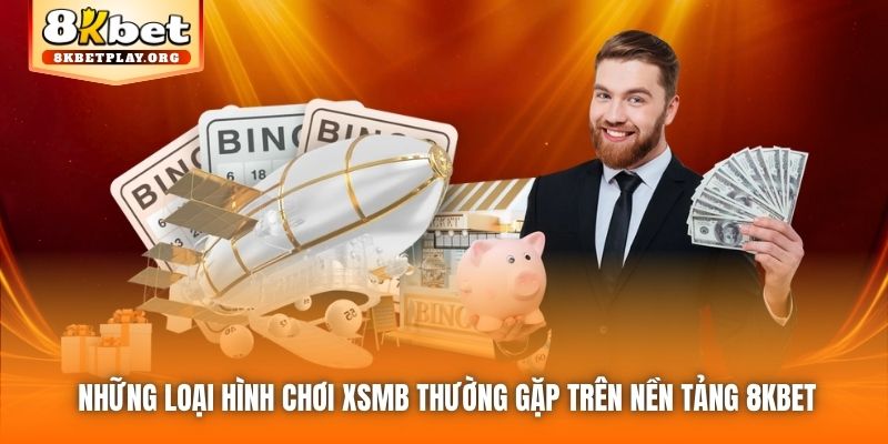 Những loại hình chơi XSMB thường gặp trên nền tảng 8kbet