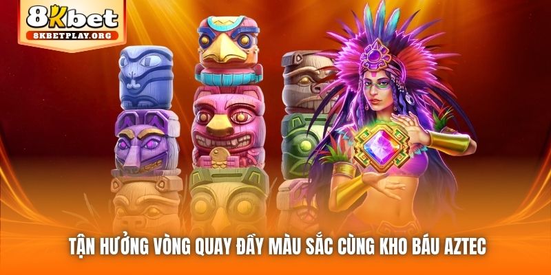 Tận hưởng vòng quay đầy màu sắc cùng Kho Báu Aztec