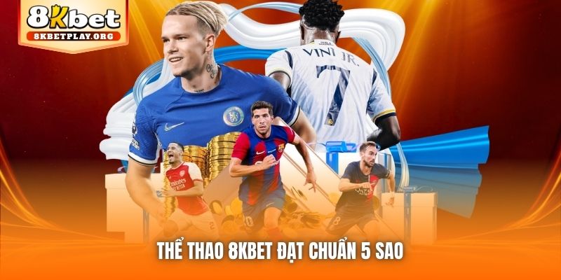 Thể Thao 8kbet đạt chuẩn 5 sao