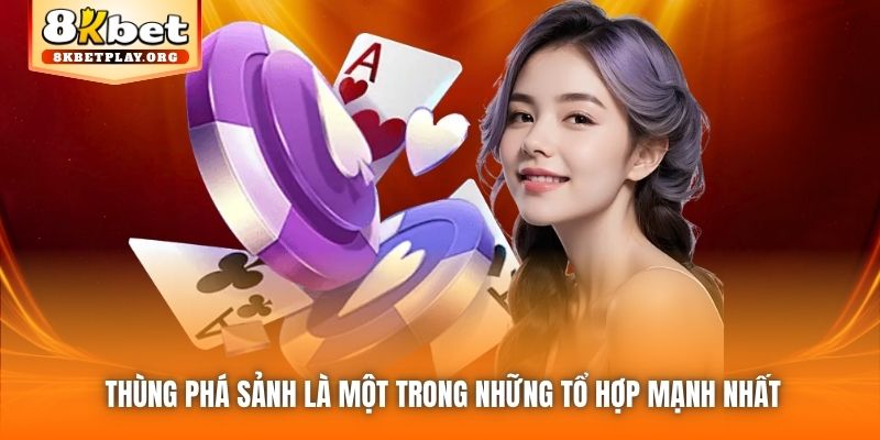 Thùng phá sảnh là một trong những tổ hợp mạnh nhất