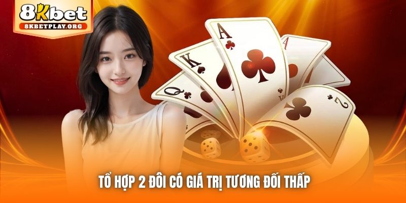 Tổ hợp 2 đôi có giá trị tương đối thấp
