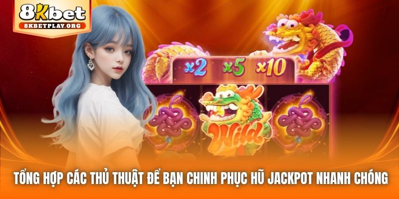 Tổng hợp các thủ thuật để bạn chinh phục hũ Jackpot nhanh chóng