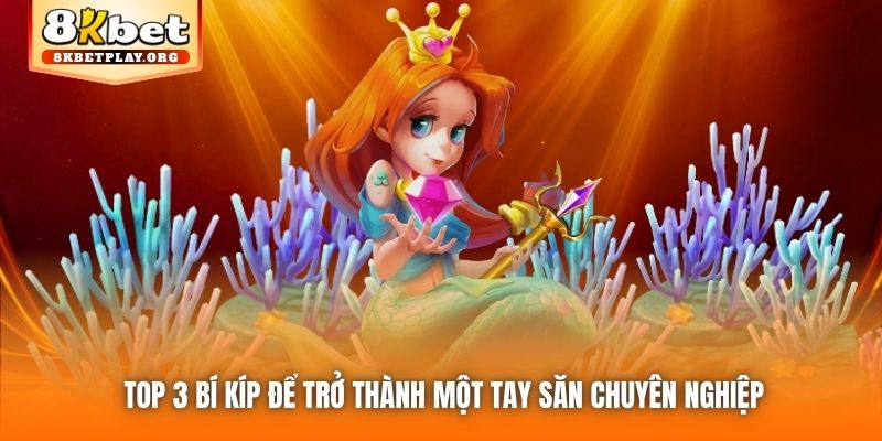 Top 3 bí kíp để trở thành một tay săn chuyên nghiệp