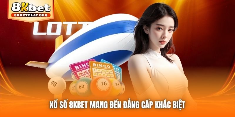 Xổ Số 8kbet mang đến đẳng cấp khác biệt